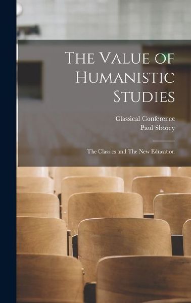 The Value of Humanistic Studies: The Classics and The new Education