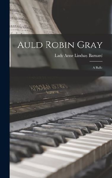Auld Robin Gray: A Balla