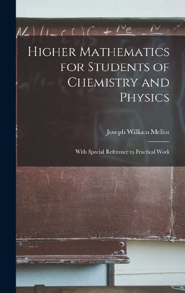 Higher Mathematics for Students of Chemistry and Physics: With Special Reference to Practical Work