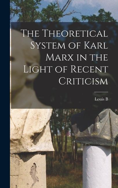 The Theoretical System of Karl Marx in the Light of Recent Criticism