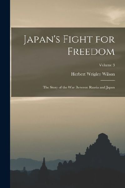 Japan's Fight for Freedom; the Story of the war Between Russia and Japan; Volume 3