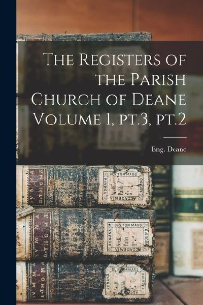 The Registers of the Parish Church of Deane Volume 1, pt.3, pt.2