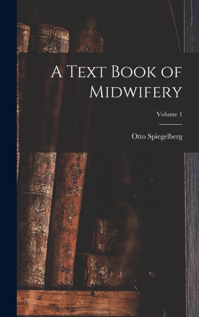A Text Book of Midwifery; Volume 1