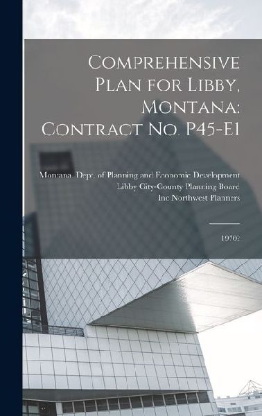 Comprehensive Plan for Libby, Montana: Contract no. P45-E1: 1970?