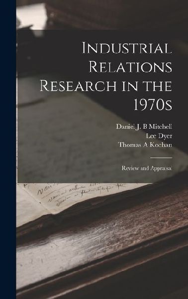 Industrial Relations Research in the 1970s: Review and Appraisal