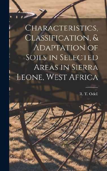 Characteristics, Classification, & Adaptation of Soils in Selected Areas in Sierra Leone, West Africa