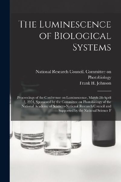 The Luminescence of Biological Systems; Proceedings of the Conference on Luminescence, March 28-April 2, 1954, Sponsored by the Committee on Photobiol