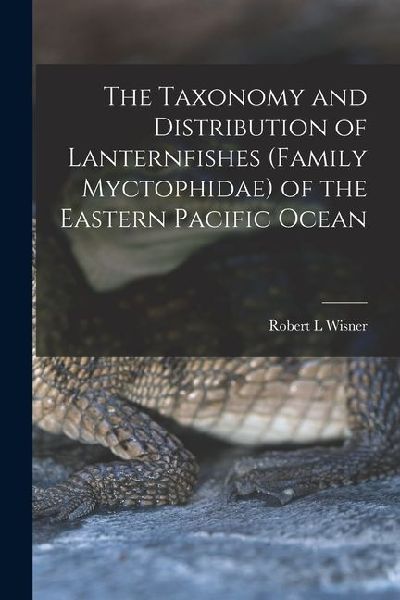 The Taxonomy and Distribution of Lanternfishes (family Myctophidae) of the Eastern Pacific Ocean