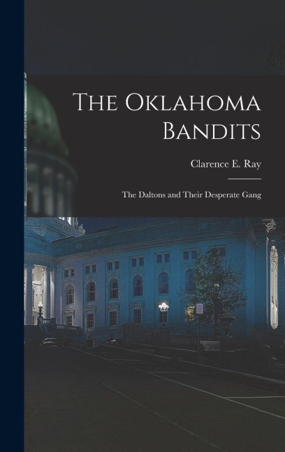 The Oklahoma Bandits: The Daltons and Their Desperate Gang