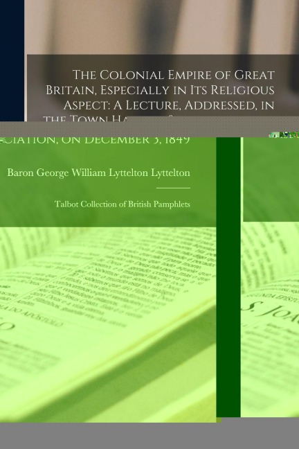 The Colonial Empire of Great Britain, Especially in its Religious Aspect: A Lecture, Addressed, in the Town Hall, at Stourbridge, to the Amblecote Chu