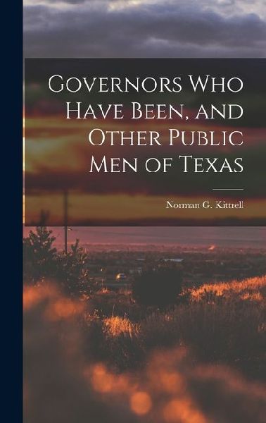 Governors who Have Been, and Other Public men of Texas