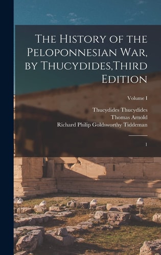 The History of the Peloponnesian War, by Thucydides, Third Edition 1; Volume I