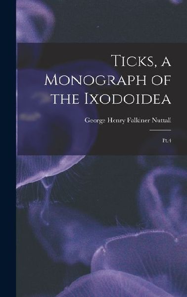 Ticks, a Monograph of the Ixodoidea: Pt.4