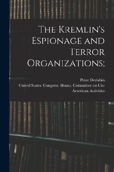The Kremlins Espionage and Terror Organizations;