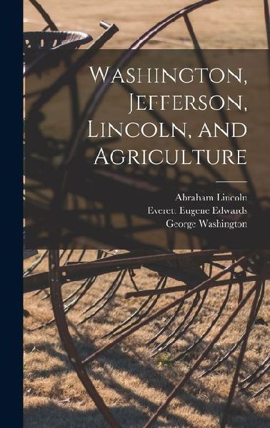 Washington, Jefferson, Lincoln, and Agriculture