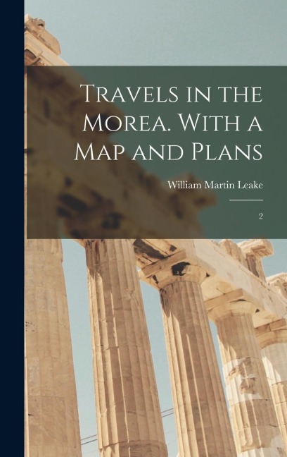 Travels in the Morea. With a map and Plans: 2