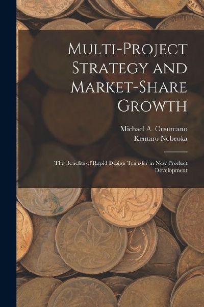 Multi-project Strategy and Market-share Growth: The Benefits of Rapid Design Transfer in new Product Development