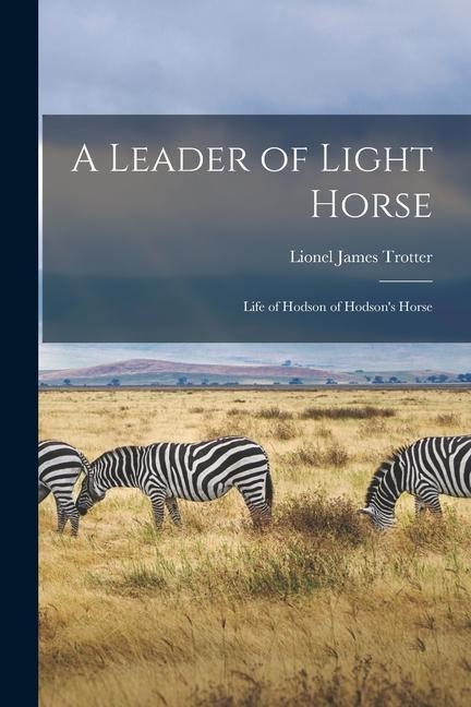 A Leader of Light Horse: Life of Hodson of Hodsons Horse