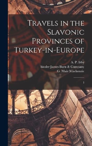 Travels in the Slavonic Provinces of Turkey-in-Europe: 1