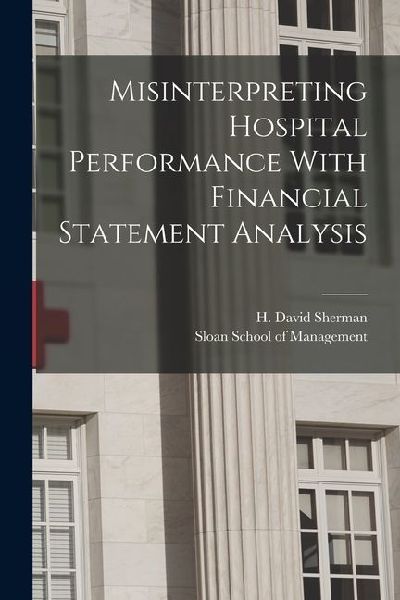 Misinterpreting Hospital Performance With Financial Statement Analysis