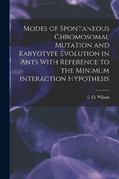 Modes of Spontaneous Chromosomal Mutation and Karyotype Evolution in Ants With Reference to the Minimum Interaction Hypothesis