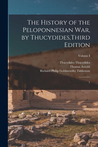 The History of the Peloponnesian War, by Thucydides, Third Edition 1; Volume I
