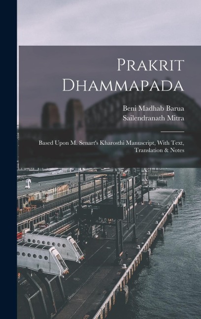 Prakrit Dhammapada: Based Upon M. Senarts Kharosthi Manuscript, With Text, Translation & Notes