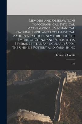 Memoirs and Observations Topographical, Physical, Mathematical, Mechanical, Natural, Civil, and Ecclesiastical. Made in a Late Journey Through The Emp