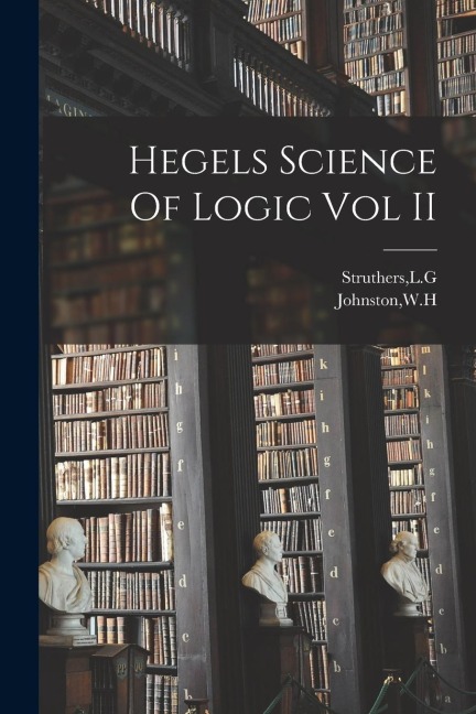 Hegels Science Of Logic Vol II