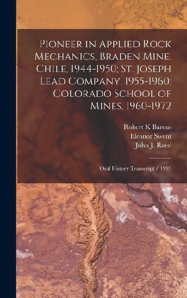 Pioneer in Applied Rock Mechanics, Braden Mine, Chile, 1944-1950; St. Joseph Lead Company, 1955-1960; Colorado School of Mines, 1960-1972: Oral History Transcript / 1993