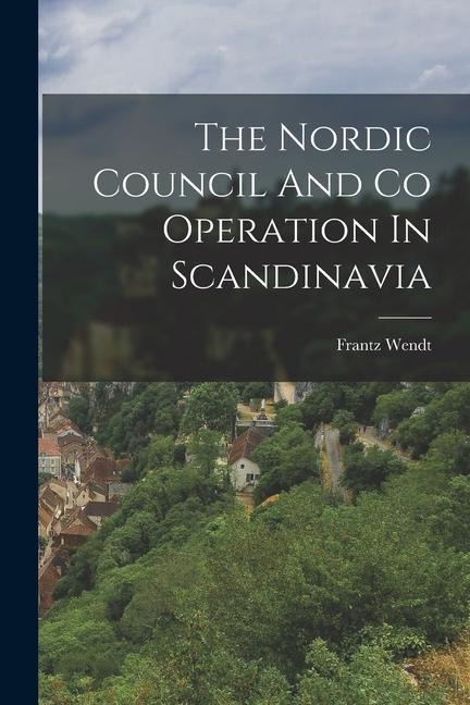 The Nordic Council And Co Operation In Scandinavia
