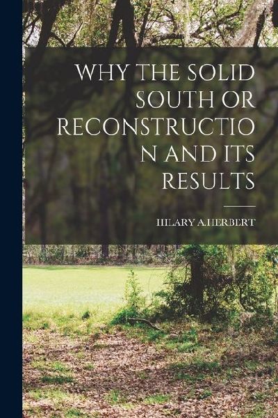 Why the Solid South or Reconstruction and Its Results