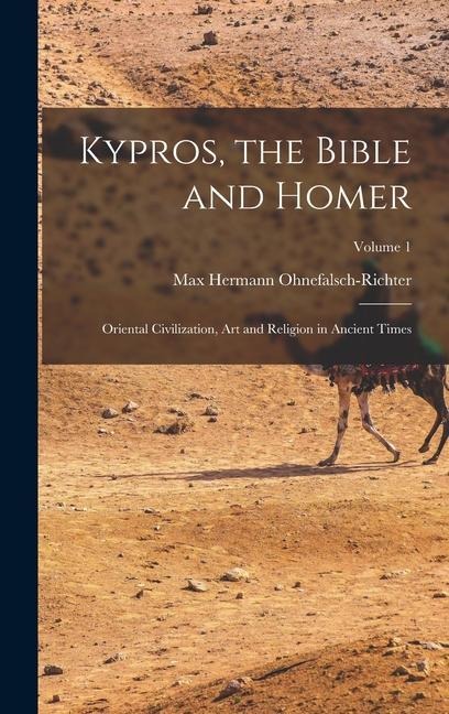 Kypros, the Bible and Homer: Oriental Civilization, art and Religion in Ancient Times; Volume 1
