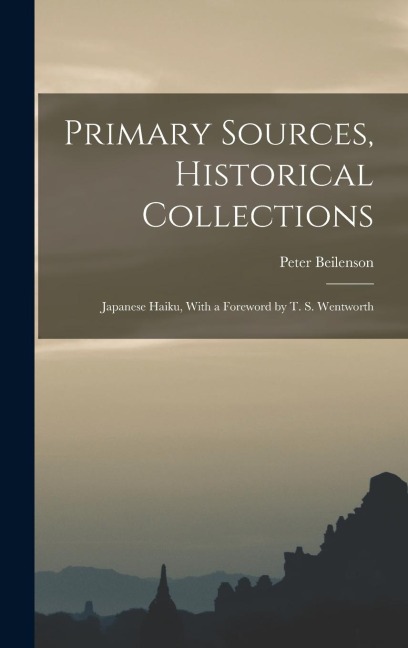 Primary Sources, Historical Collections: Japanese Haiku, With a Foreword by T. S. Wentworth
