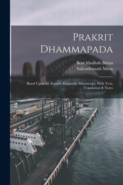 Prakrit Dhammapada: Based Upon M. Senarts Kharosthi Manuscript, With Text, Translation & Notes