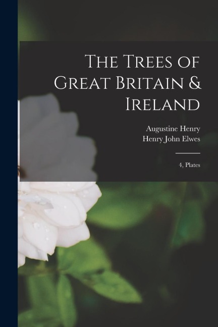 The Trees of Great Britain & Ireland: 4, Plates