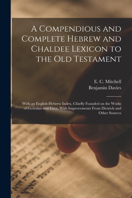 A Compendious and Complete Hebrew and Chaldee Lexicon to the Old Testament; With an English-Hebrew Index, Chiefly Founded on the Works of Gesenius and