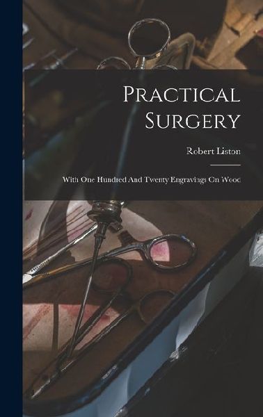 Practical Surgery: With One Hundred And Twenty Engravings On Wood