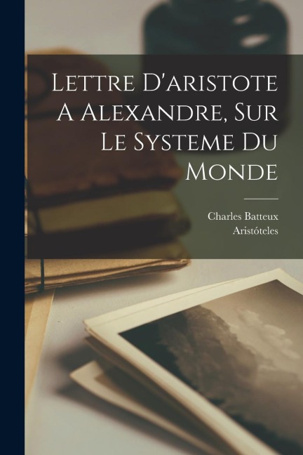 Lettre Daristote A Alexandre, Sur Le Systeme Du Monde