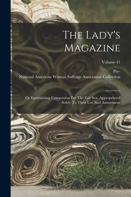 The Lady's Magazine Or Entertaining Companion For The Fair Sex, Appropriated Solely To Their Use And Amusement; Volume 41