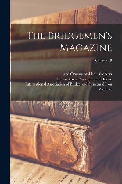 The Bridgemen's Magazine; Volume 18