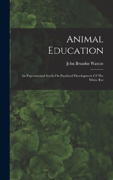 Animal Education: An Experimental Study On Psychical Development Of The White Rat