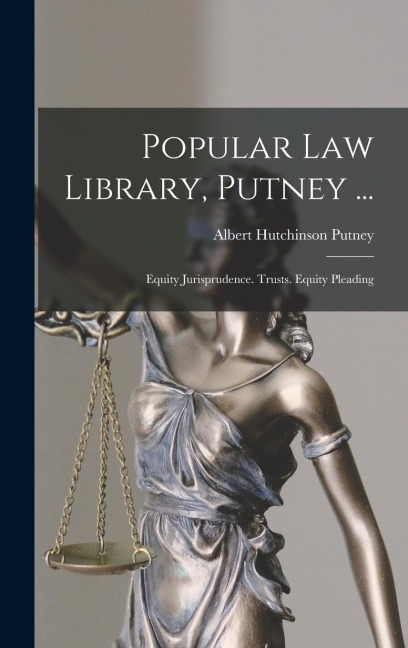 Popular Law Library, Putney ...: Equity Jurisprudence. Trusts. Equity Pleading