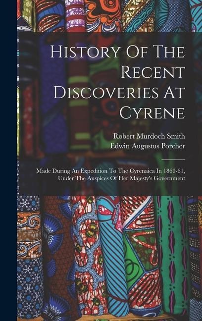 History Of The Recent Discoveries At Cyrene: Made During An Expedition To The Cyrenaica In 1869-61, Under The Auspices Of Her Majestys Government