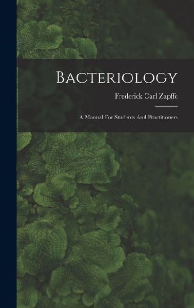 Bacteriology: A Manual For Students And Practitioners