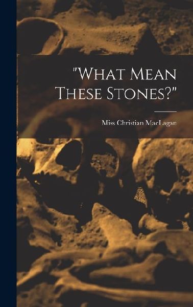 "what Mean These Stones?"