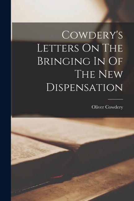 Cowdery's Letters On The Bringing In Of The New Dispensation