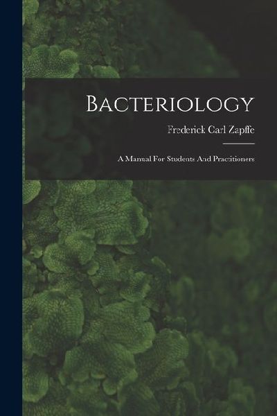 Bacteriology: A Manual For Students And Practitioners