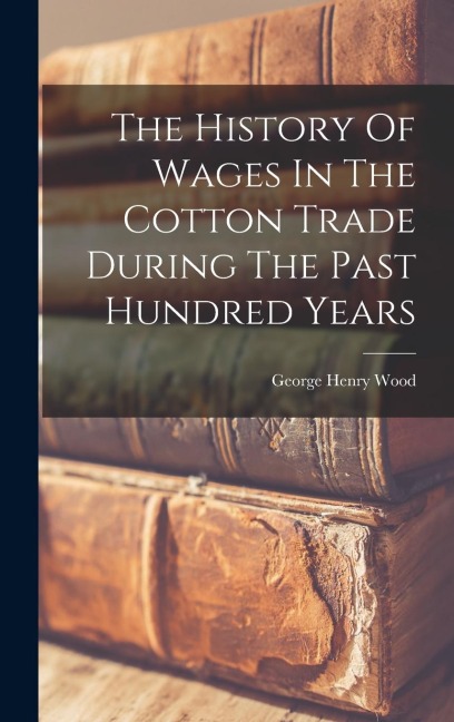 The History Of Wages In The Cotton Trade During The Past Hundred Years