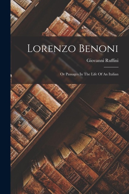 Lorenzo Benoni: Or Passages In The Life Of An Italian